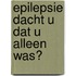 Epilepsie Dacht u dat u alleen was?