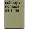 Subheya - Nomade in de Sinaï door Hannie Halma