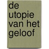 De Utopie van het Geloof by F.G. Droste