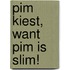 Pim kiest, want Pim is slim!