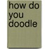 How do you doodle