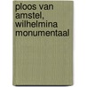 Ploos van Amstel, Wilhelmina monumentaal by M. de Koning