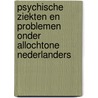 Psychische ziekten en problemen onder allochtone Nederlanders door Cor Hoffer