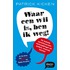 Waar een wil is ben ik weg!