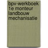 BPV-werkboek 1e monteur landbouw mechanisatie door Onbekend