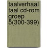 Taalverhaal Taal cd-rom groep 5(300-399) door van den Berg