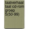 Taalverhaal Taal cd-rom groep 5(50-99) by Berg van den