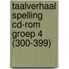Taalverhaal Spelling CD-rom groep 4 (300-399) door Berg van den