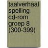 Taalverhaal Spelling CD-rom groep 8 (300-399) by Berg van den