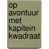 Op avontuur met Kapitein Kwadraat by Peter Smith