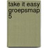 Take it Easy groepsmap 5