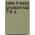 Take it Easy Groepsmap 7/8 A