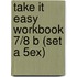 Take it Easy Workbook 7/8 B (set a 5ex)