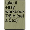 Take it Easy Workbook 7/8 B (set a 5ex) door Rvtekst