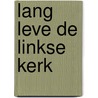 Lang leve de Linkse kerk by Rob Hartmans