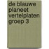 De Blauwe Planeet Vertelplaten groep 3