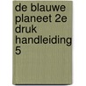De blauwe planeet 2e druk Handleiding 5 by *