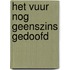 Het vuur nog geenszins gedoofd