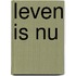 Leven is nu