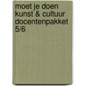 Moet je doen Kunst & cultuur docentenpakket 5/6 by *