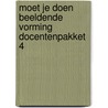 Moet je doen Beeldende vorming docentenpakket 4 by *