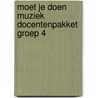 Moet je doen Muziek docentenpakket groep 4 door *