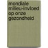 Mondiale milieu-invloed op onze gezondheid