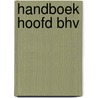 Handboek Hoofd BHV door Onbekend