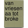 Van Vriesen Aa tot Broke door J.F. Holtmann