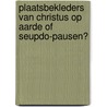 Plaatsbekleders van Christus op aarde of seupdo-pausen? by J.W. De Lange