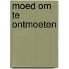 Moed om te ontmoeten door Onbekend