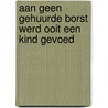 Aan geen gehuurde borst werd ooit een kind gevoed door Ina Brouwer