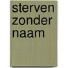 Sterven Zonder Naam door Ben H. Holthuis