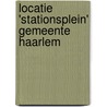 Locatie 'Stationsplein' gemeente Haarlem by C.Y. Burnier