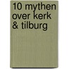 10 mythen over Kerk & Tilburg door H. Schilder