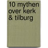 10 mythen over Kerk & Tilburg by H. Schilder