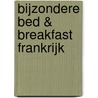Bijzondere Bed & Breakfast Frankrijk door Thijs Weustink
