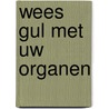 Wees gul met uw organen door Guido van Meir
