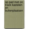 Op pad met On Track kastelen en buitenplaatsen door On Track