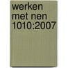 Werken met NEN 1010:2007 door Onbekend