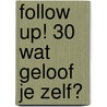 Follow Up! 30 wat geloof je zelf? door Marten de Jong