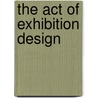 The Act of Exhibition Design door M. Ferrill