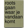 Roots gaan waar je vandaan komt door Patrick Henry Zuurbier