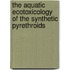 The aquatic ecotoxicology of the synthetic pyrethroids