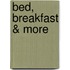Bed, Breakfast & More