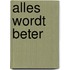 Alles wordt beter