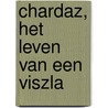 Chardaz, het leven van een Viszla by M.S. van Roij
