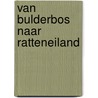 Van Bulderbos naar Ratteneiland by P. Mol