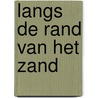Langs de rand van het zand door Jan van den Noort