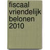 Fiscaal vriendelijk belonen 2010 door A.F. Bongers